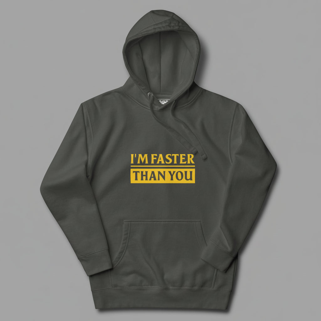 Dark gray hoodie with yellow text 'I'M FASTER THAN YOU' on a gray background
